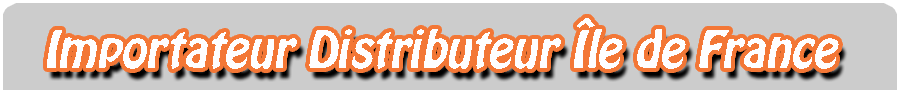 Importateur Distributeur Ile de France